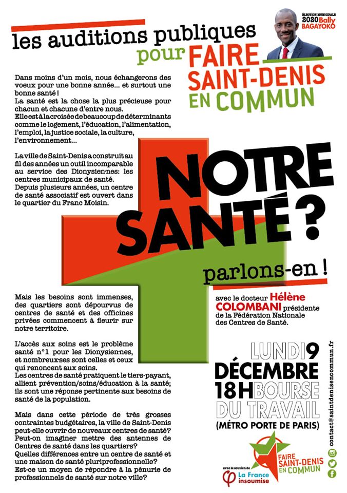 [#ElectionsMunicipalesMars2020 ! Après plus d'une dizaine d'auditions, réalisée , l'équipe FAIRE SAINT DENIS EN COMMUN met à l'agenda dans le cadre d'une de ses priorités autour de l'urgence sociale, une audition autour des enjeux de la santé avec la contribution d'une personnalité du domaine : Hélène Colombani. Je vous y attends nombreux. Bally Bagayoko Tête de liste Faire SAINT DENIS En Commun]